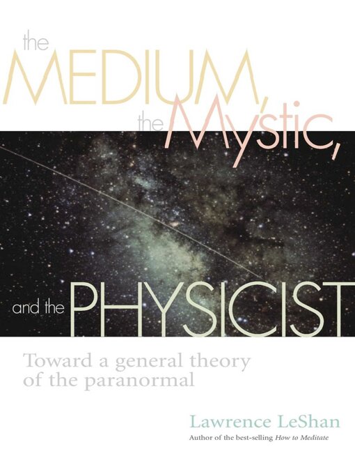 Cover image for The Medium, the Mystic, and the Physicist: Toward a General Theory of the Paranormal